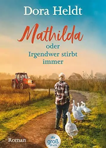 Produktbild: Mathilda oder Irgendwer stirbt immer: Roman | Dora Heldts warmherzig-schräge Dorfkrimi-Komödie, jetzt in großer Schrift (dtv großdruck)