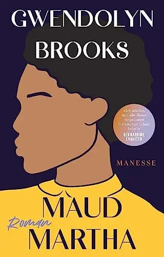 Produktbild: Maud Martha: Roman. Übersetzt von Andrea Ott, mit einem Nachwort von Daniel Schreiber - »Ich möchte, dass alle diesen vergessenen literarischen Schatz lesen!« Bernardine Evaristo