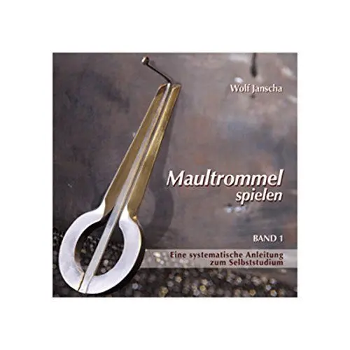 Produktbild: Maultrommel spielen: Maultrommel-Lehrbuch für Anfänger ohne Vorkenntnisse. Eine systematische Anleitung zum Selbststudium mit Begleit-CD von Wolf Janscha