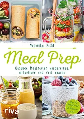 Produktbild: Meal Prep – Gesunde Mahlzeiten vorbereiten, mitnehmen und Zeit sparen: Über 70 Rezepte und 10 Wochenpläne