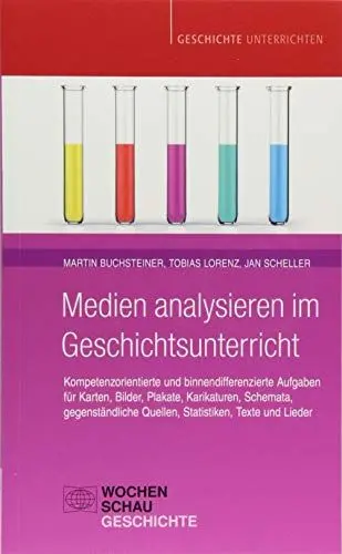 Produktbild: Medien analysieren im Geschichtsunterricht: Kompetenzorientierte und binnendifferenzierte Aufgaben für Karten, Bilder, Plakate, Karikaturen, Schemata, ... Texte und Lieder (Geschichte unterrichten)