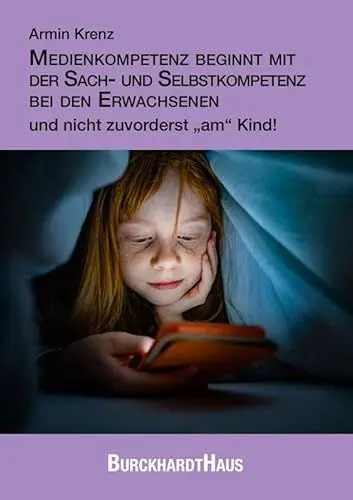 Produktbild: Medienkompetenz beginnt mit der Sach- und Selbstkompetenz bei den Erwachsenen und nicht zuvorderst „am“ Kind!