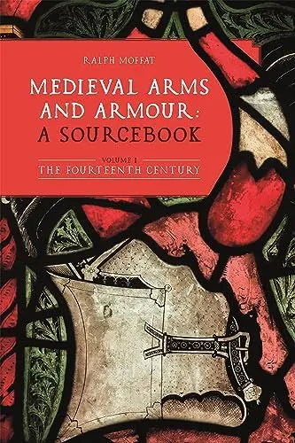 Produktbild: Medieval Arms and Armour: a Sourcebook. Volume I: The Fourteenth Century (Armour and Weapons, 10, Band 1)