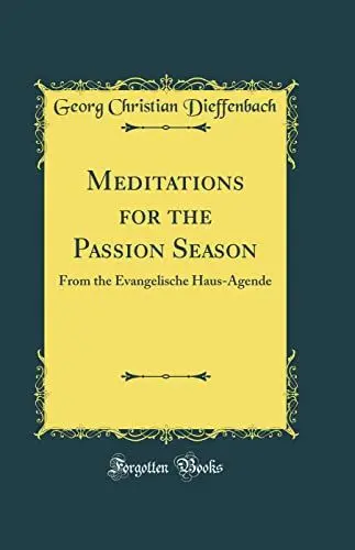 Produktbild: Meditations for the Passion Season: From the Evangelische Haus-Agende (Classic Reprint)