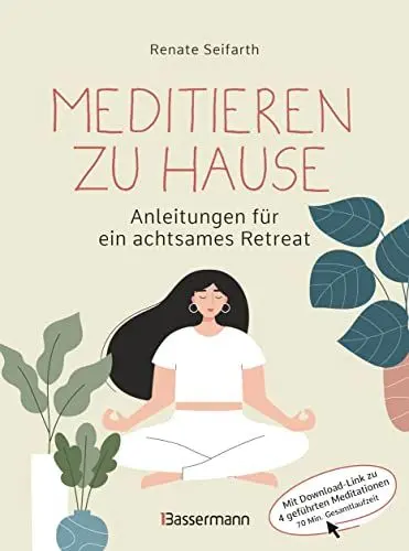 Produktbild: Meditieren zu Hause - Anleitungen für ein achtsames Retreat -: Mit Download-Link zu geführten Meditationen (70 Minuten). Anleitung mit Schwerpunkt auf Vipassana und Metta-Meditation