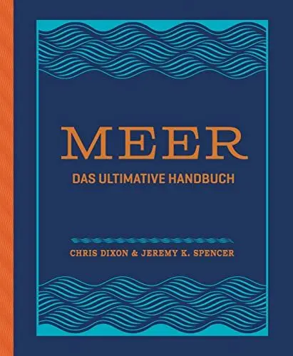 Produktbild: Meer: Das ultimative Handbuch. Alles über Schifffahrt, Segeln, Surfen, Tauchen, Angeln, Nautik, Meerestiere uvm. - Durchgehend illustriert und hochwertig gestaltet mit Folienprägung