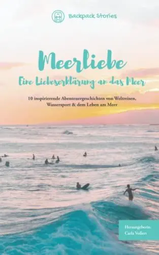 Produktbild: Meerliebe – Eine Liebeserklärung an das Meer: 10 inspirierende Abenteuergeschichten von Weltreisen, Wassersport & dem Leben am Meer