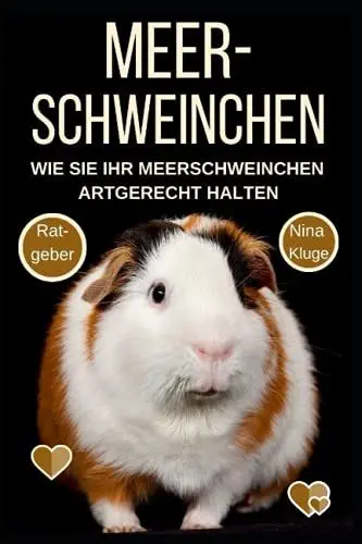 Produktbild: Meerschweinchen: Wie Sie Ihr Meerschweinchen Artgerecht halten. Ernährung - Pflege - Krankheiten - Zähmung - Verhalten - Praxis- und Wohlfühlratgeber. Meerschweinchen für Kinder. Beliebte Rassen.