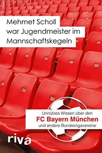Produktbild: Mehmet Scholl war Jugendmeister im Mannschaftskegeln: Unnützes Wissen über den FC Bayern München und andere Bundesligavereine