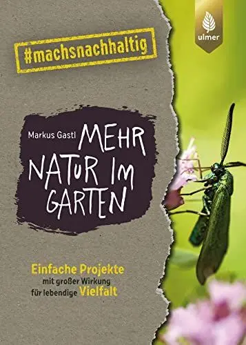 Produktbild: Mehr Natur im Garten: Einfache Projekte mit großer Wirkung für lebendige Vielfalt. #machsnachhaltig (#machsnachhaltig: Für alle, die jetzt mit dem Weltretten anfangen.)