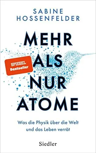 Produktbild: Mehr als nur Atome: Was die Physik über die Welt und das Leben verrät – Nominiert von »Bild der Wissenschaft« für das Wissensbuch des Jahres 2023