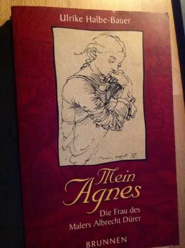 Produktbild: Mein Agnes: Die Frau des Malers Albrecht Dürer