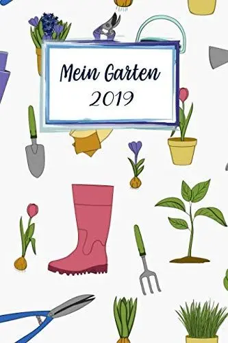 Produktbild: Mein Garten 2019: Notizbuch, Jahresplaner und Journal, Gartenplaner und Eintragbuch für Gartenfreunde, Hobbygärtner und Laubenpieper | Gartenarbeit