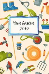Produktbild: Mein Garten 2019: Notizbuch, Jahresplaner und Journal, Gartenplaner und Eintragbuch für Gartenfreunde, Hobbygärtner und Laubenpieper | Gartengeräte