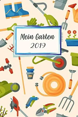 Produktbild: Mein Garten 2019: Notizbuch, Jahresplaner und Journal, Gartenplaner und Eintragbuch für Gartenfreunde, Hobbygärtner und Laubenpieper | Gartengeräte