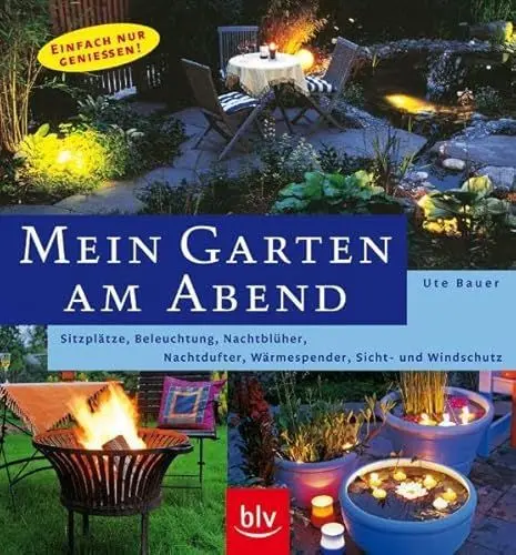 Produktbild: Mein Garten am Abend: Sitzplätze, Beleuchtung, Nachtblüher, Nachtdufter, Wärmespender, Sicht- und Windschutz