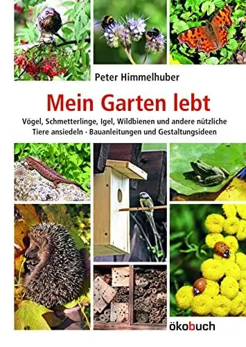 Produktbild: Mein Garten lebt. Vögel, Schmetterlinge, Igel, Wildbienen und andere nützliche Tiere ansiedeln. Bauanleitungen und Gestaltungsideen