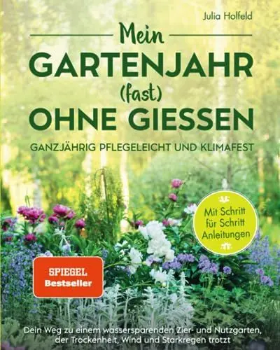Produktbild: Mein Gartenjahr (fast) ohne Gießen - Ganzjährig pflegeleicht und klimafest: Dein Weg zu einem wassersparenden Zier- und Nutzgarten der Trockenheit, Wind und Starkregen trotzt