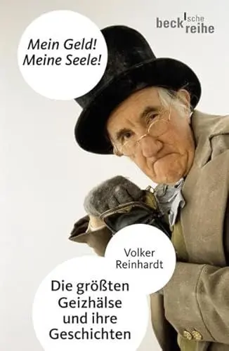 Produktbild: Mein Geld! Meine Seele!: Die größten Geizhälse und ihre Geschichten (Beck'sche Reihe)