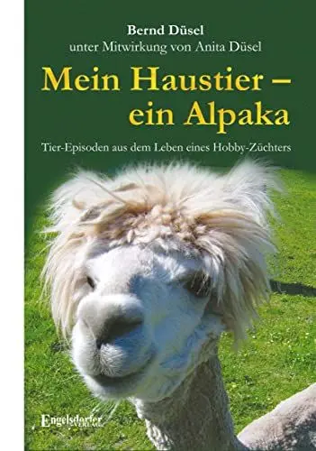 Produktbild: Mein Haustier – ein Alpaka: Tier-Episoden aus dem Leben eines Hobby-Züchters