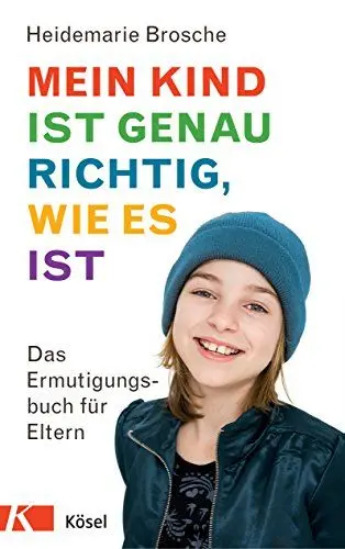 Produktbild: Mein Kind ist genau richtig, wie es ist: Das Ermutigungsbuch für Eltern