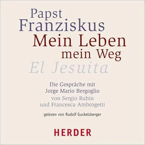 Produktbild: Mein Leben - Mein Weg: El Jesuita. Die Gespräche mit Jorge Mario Bergoglio von Sergio Rubin und Francesca Ambrogetti