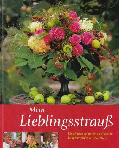 Produktbild: Mein Lieblingsstrauß: Landfrauen zeigen ihre schönsten Blumensträuße aus der Natur