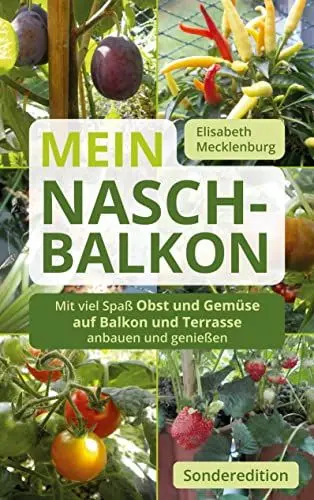 Produktbild: Mein Nasch-Balkon / Sonderedition: Mit viel Spaß Obst und Gemüse auf Balkon und Terrasse anbauen und genießen