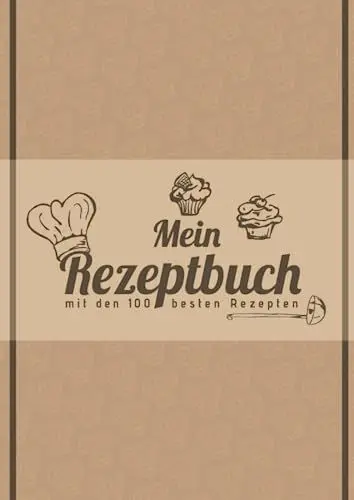 Produktbild: Mein Rezeptbuch mit den 100 besten Rezepten: Personalisiertes Kochbuch zum Selberschreiben mit Rezeptvorlagen für Lieblingsrezepte | Notizbuch zum ... mit gut organisiertem Inhaltsverzeichnis