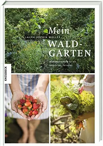 Produktbild: Mein Waldgarten: Inspirationen für ein natürliches Paradies