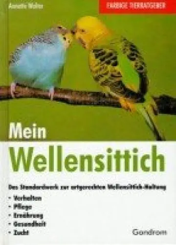 Produktbild: Mein Wellensittich: Das Standardwerk zur artgerechten Wellensittich-Haltung. Verhalten, Pflege, Ernährung, Gesundheit. Zucht