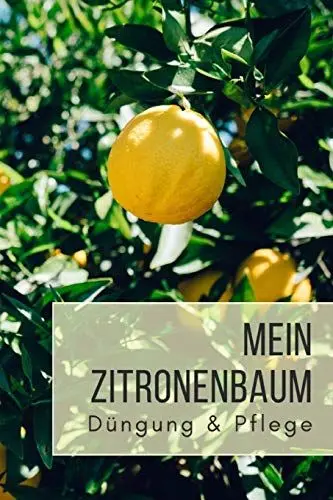 Produktbild: Mein Zitronenbaum Düngung & Pflege: Notizbuch für Zitruspflanzen-Gärtner zum Aufschreiben von Düngung, Schnitt, Wasserbedarf, Standort, etc.