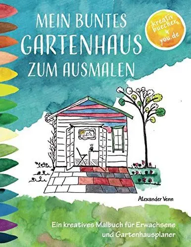 Produktbild: Mein buntes Gartenhaus zum Ausmalen: Ein kreatives Malbuch für Erwachsene und Gartenhausplaner