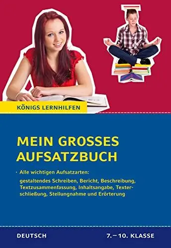 Produktbild: Mein großes Aufsatzbuch - Deutsch 7.-10. Klasse: 40 bewertete und kommentierte Beispiele zu allen wichtigen Aufsatzarten: gestaltendes Schreiben, ... und Erörterung (Königs Lernhilfen)