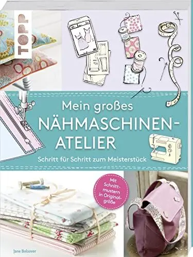 Produktbild: Mein großes Nähmaschinen-Atelier: Schritt für Schritt zum Meisterstück