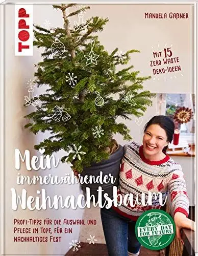 Produktbild: Mein immerwährender Weihnachtsbaum: Profi-Tipps für die Auswahl und Pflege im Topf für ein nachhaltiges Fest. Mit 15 Zero Waste Deko-Ideen