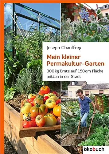 Produktbild: Mein kleiner Permakultur-Garten: 300 kg Ernte auf 150 qm Fläche: 300 kg Ernte auf 150 qm Fläche mitten in der Stadt