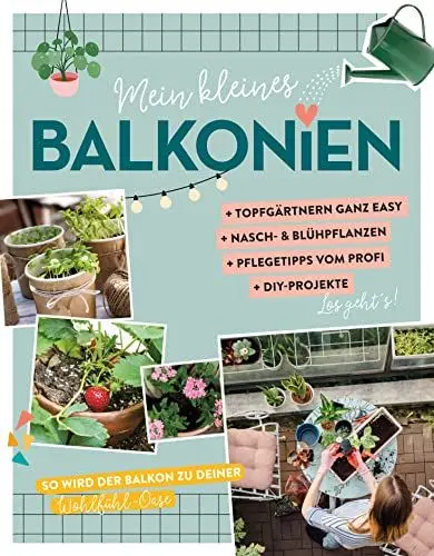 Produktbild: Mein kleines Balkonien: So wird dein Balkon zu deiner Wohlfühl-Oase. Mit vielen Tipps & Tricks
