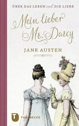 Produktbild: Mein lieber Mr. Darcy: Jane Austen über das Leben und die Liebe (Thorbeckes Kleine Schätze)