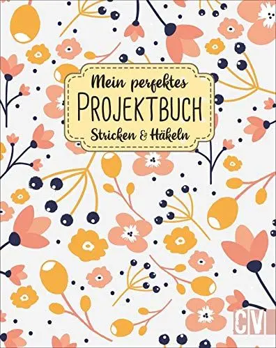 Produktbild: Mein perfektes Projektbuch: Stricken & Häkeln. Organisationshilfe für aktuelle und geplante Strick- & Häkelprojekte. Moodboards, Skizzen- und Notizflächen für strukturierte Handarbeiten.
