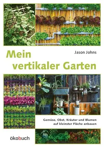 Produktbild: Mein vertikaler Garten: Gemüse, Obst, Kräuter und Blumen auf kleinster Fläche anbauen. Von Wandbegrünung bis vertikalem Gemüsegarten: Wertvolle Tipps für kreative Wandbeete