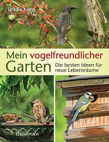 Produktbild: Mein vogelfreundlicher Garten: Die besten Ideen für neue Lebensräume. Mit 32 Porträts einheimischer Vogelarten und den 40 besten Vogelsträuchern und Vogelpflanzen