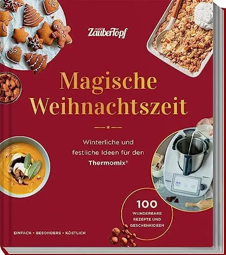 Produktbild: mein ZauberTopf mixt! Magische Weihnachtszeit!: Winterliche und festliche Ideen für den Thermomix®. 100 wunderbare Rezepte und Geschenkideen