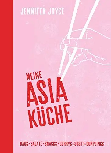 Produktbild: Meine Asia-Küche: Baos - Snacks - Salate - Suppen - Currys - Sushi - Dumplings - Asiatische Küche für Anfänger mit den 100 beliebtesten Gerichten aus ganz Asien