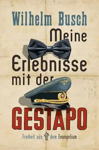 Produktbild: Meine Erlebnisse mit der Gestapo: Freiheit aus dem Evangelium
