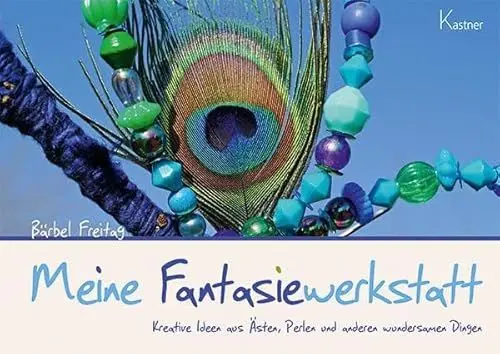 Produktbild: Meine Fantasiewerkstatt: Kreative Ideen aus Ästen, Perlen und anderen wundersamen Dingen