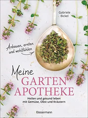 Produktbild: Meine Gartenapotheke. Heilen und gesund leben mit Gemüse, Obst, Heilkräutern und Heilpflanzen aus dem Garten: Naturheilkunde, Anbau, Ernte und Zubereitung. Mit 50 Rezepten