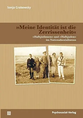 Produktbild: »Meine Identität ist die Zerrissenheit«: »Halbjüdinnen« und »Halbjuden« im Nationalsozialismus (Forschung psychosozial)