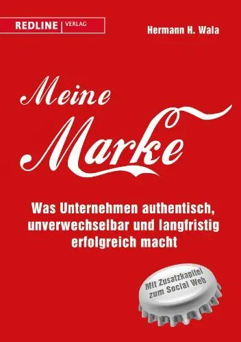 Produktbild: Meine Marke: Was Unternehmen authentisch, unverwechselbar und langfristig erfolgreich macht