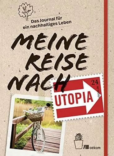 Produktbild: Meine Reise nach Utopia: Das Journal für ein nachhaltiges Leben. Mit Minimalismus, Ernährung, Müllvermeidung und achtsamer Konsum